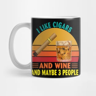 I Like Cigars and Wine and Maybe 3 People Mug